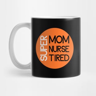 super mom super nurse super tired Mug